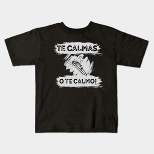 Te calmas o te calmo Kids T-Shirt